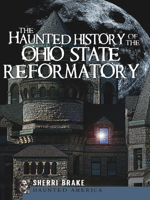 Title details for The Haunted History of the Ohio State Reformatory by Sherri Brake - Available